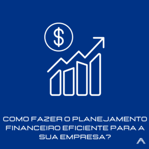 Read more about the article Como fazer o planejamento financeiro eficiente para a sua empresa?